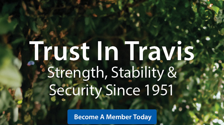 Trust in Travis, strength, stability and security since 1951. Become a member today, button, mobile tall banner