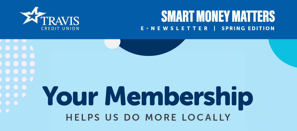 Smart Money Matters, Spring 2024 edition. Your membership helps us do more locally.